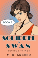Squirrel & Swan: Devious Things 1790140943 Book Cover