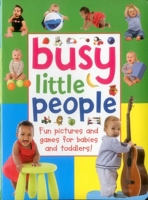 Busy Little People: Fun Pictures And Games For Babies And Toddlers! 1861476299 Book Cover