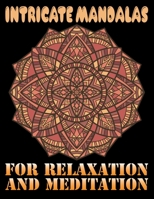 Intricate Mandalas for Relaxation and Meditation: Adult Coloring Book 100 Mandala Images Stress Management Coloring Book For Relaxation, Meditation, Happiness and Relief & Art Color Therapy 1689511591 Book Cover