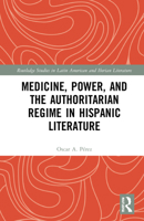 Medicine, Power, and the Authoritarian Regime in Hispanic Literature 0367722844 Book Cover