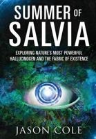 Summer of Salvia: Exploring Nature's Most Powerful Hallucinogen and the Fabric of Existence 1641369078 Book Cover