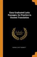 Easy Graduated Latin Passages, for Practice in Unseen Translation 1104120232 Book Cover