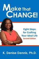 Make That Change!: Eight Steps for Crafting Your Ideal Life 1489596445 Book Cover
