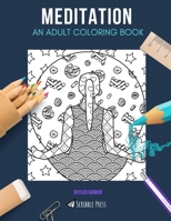 Meditation: AN ADULT COLORING BOOK: A Meditation Coloring Book For Adults 1712858521 Book Cover