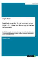 Legitimierung der Herrschaft durch den Papst oder blo�e Anerkennung faktischer Hegemonie?: Die Belehnung des Normannenherzogs Robert Guiskards im Jahre 1059 mit den italischen Gebieten Apulien, Kalabr 3640521161 Book Cover