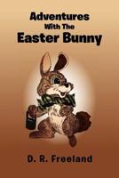 Adventures with the Easter Bunny 1477104747 Book Cover