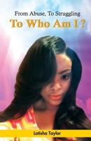From Abuse, To Struggling, To Who Am I 0692438998 Book Cover