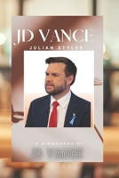 JD VANCE: THE LIFE AND LEGACY OF JD VANCE B0F4DLLGP1 Book Cover