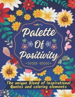 Palette of Positivity - The Unique Blend of Inspirational Quotes and Coloring Elements: Journey Through Life's and Truths for All Ages (Ancient Wisdom in Modern World) B0CNXLT4FM Book Cover