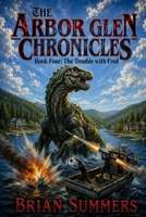 The Arbor Glen Chronicles, Book Four: The Trouble With Fred B0H715KM7G Book Cover