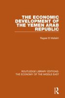 The Economic Development of the Yemen Arab Republic (RLE Economy of Middle East) (Routledge Library Editions: The Economy of the Middle East) 1138810134 Book Cover