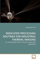 DEDICATED PROCESSING ROUTINES FOR INDUSTRIAL THERMAL IMAGING: An Automated, Non-intrusive Inspection Approach 3639216725 Book Cover
