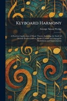 Keyboard Harmony: A Practical Application of Music Theory, Including the Study of Melody Harmonization, Broken Chords and Arpeggios, Modulation and Improvisation 1025766466 Book Cover