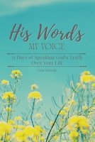 His Words, My Voice.: 31 Days of Speaking God's Truth Over Your Life B0H71G7CZ3 Book Cover