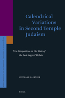 Calendrical Variations in Second Temple Judaism: New Perspectives on the Date of the Last Supper Debate 9004169636 Book Cover