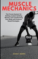 Muscle Mechanics: The Proven System for Getting Jacked, Building Muscle, and Transforming Your Body with Science-Based Strategies B0DS8WKRSH Book Cover