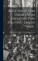 Reise Nach Dem Orient Vom Eremiten Von Gauting, Erster Theil. 1022752278 Book Cover