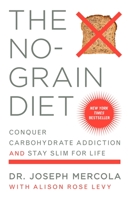 The No-Grain Diet: Conquer Carbohydrate Addiction and Stay Slim for the Rest of Your Life 0452285089 Book Cover