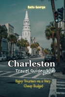 Charleston Travel Guide 2023: Enjoy Tourism on a Very Cheap Budget B0CFZK89TP Book Cover