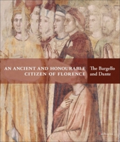 An Ancient and Honourable Citizen of Florence: The Bargello and Dante 8874615612 Book Cover