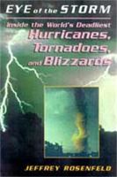 Eye of the Storm: Inside the World's Deadliest Hurricanes, Tornadoes, and Blizzards 0738208914 Book Cover