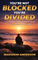 You're Not Blocked You're Divided: The Hidden Conflict Between What You Say, Feel & Receive B0GYQT4SP2 Book Cover