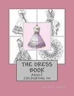 The Dress Book: Adult Colouring Book 1530010845 Book Cover