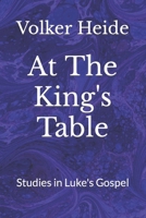 At The King's Table: Studies in Luke's Gospel B088LD5M5S Book Cover