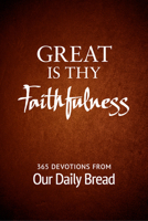 Great Is Thy Faithfulness: 365 Devotions from Our Daily Bread 1627079068 Book Cover