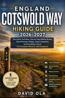 ENGLAND COTSWOLD WAY HIKING GUIDE 2026–2027: Descriptive Trail Maps, Step-by-Step Walking Routes, Route Planning, Villages, Scenic Viewpoints, ... Trail Companion (World Trail Explorer Series) B0H83RC8RZ Book Cover