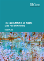 The Environments of Ageing: Space, Place and Materiality 144731056X Book Cover