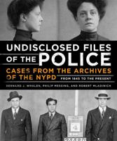 Undisclosed Files of the Police: Cases from the Archives of the NYPD from 1831 to the Present 0316391239 Book Cover