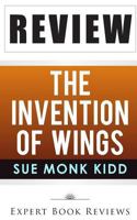 The Invention of Wings: by Sue Monk Kidd -- Review 1495297993 Book Cover