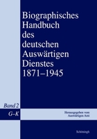 Biographisches Handbuch Des Deutschen Auswärtigen Dienstes 1871-1945: Band 2: G-K 350671841X Book Cover