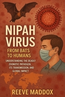 Nipah Virus: From Bats to Humans: Understanding the Deadly Zoonotic Pathogen, Its Transmission, and Global Impact B0GKY8JFWX Book Cover