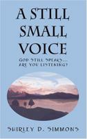 A Still Small Voice: God Still Speaks...Are You Listening? 1932672958 Book Cover
