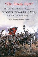 "The Bloody Fifth"-The 5th Texas Infantry, Hood's Texas Brigade, Army of Northern Virginia: Vol. 1: Secession to the Suffolk Campaign 1611212049 Book Cover