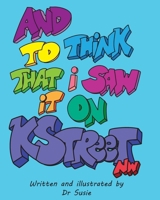 And to Think That I Saw it on K Street NW B0CTJ8ZM49 Book Cover