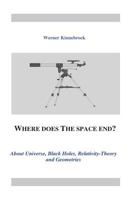 Where does the space end?: About Universe, Black Holes, Relativity Theory and Geometries 1719567581 Book Cover