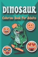 Dinosaur coloring book for adults: Coloring Book For Grown-Ups Dinosaur Coloring Pages B08TYTWHTS Book Cover