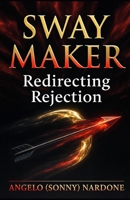 Sway Maker - Redirecting Rejection: Updated - 2025 (Sway Maker Series) B0G3HVQD5F Book Cover