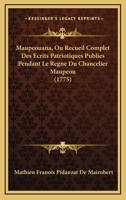 Maupeouana, Ou Recueil Complet Des Ecrits Patriotiques Publies Pendant Le Regne Du Chancelier Maupeou (1775) 1165426803 Book Cover