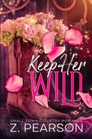Keep Her Wild: Dark Small Town Romance B0FBRGHCMX Book Cover