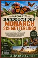 DAS KOMPLETTE HANDBUCH DES MONARCHSCHMETTERLINGS: Ein umfassender Leitfaden zur Aufzucht, Beobachtung, zum Schutz und zum Verständnis von ... Lebensraums und der veran (German Edition) B0H87P9T1G Book Cover