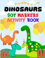 Dinosaurs Dot Markers Activity Book: Dot Coloring Book For Toddlers Preschool Kindergarten Easy Guided BIG DOTS B08Z2THPMT Book Cover