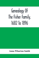 Genealogy Of The Fisher Family, 1682 To 1896 9354411924 Book Cover