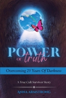 Power of Truth: Overcoming 25 Years of Darkness A True Cult Survivor Story B0CV49VV44 Book Cover