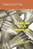 El Gran Libro de la Antropolog?a: Principales Escuelas Antropol?gicas-Darwin-Levi Strauss-Malinowsky-Boas-Morgan-Godelier-Harris-Diccionario B?sico de B084DFY4N4 Book Cover
