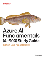 Azure AI Fundamentals (Ai-900) Study Guide: In-Depth Exam Prep and Practice B0DPRWLFH6 Book Cover