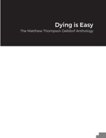 Dying is Easy: The Matthew Thompson Dalldorf Anthology 1716220513 Book Cover